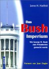 Das Bush- Imperium. Wie Georg W. Bush zum Präsidenten gemacht wurde. (Amazon.de)